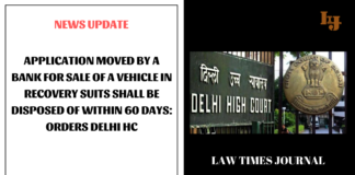 Application moved by a bank for sale of a vehicle in recovery suits shall be disposed of within 60 days: Orders Delhi HC